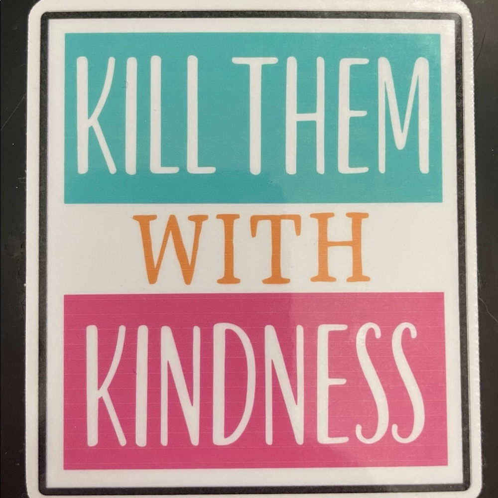 Kill Them With Kindness Sticker
